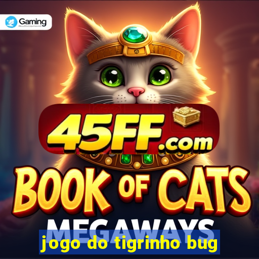 jogo do tigrinho bug